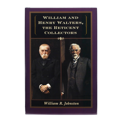 William and Henry Walters, The Reticent Collectors
