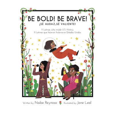 Be Bold! Be Brave! 11 Latinas Who Made U.S. History (English & Spanish Edition)