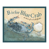 B is for Blue Crab: A Maryland Alphabet Book