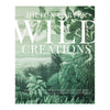 Wild Creations: Inspiring Projects to Create plus Plant Care Tips & Styling Ideas for Your Own Wild Interior