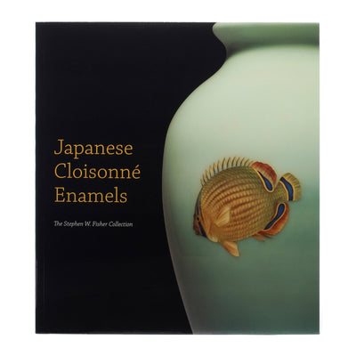Japanese Cloisonne Enamels: The Stephen W. Fisher Collection