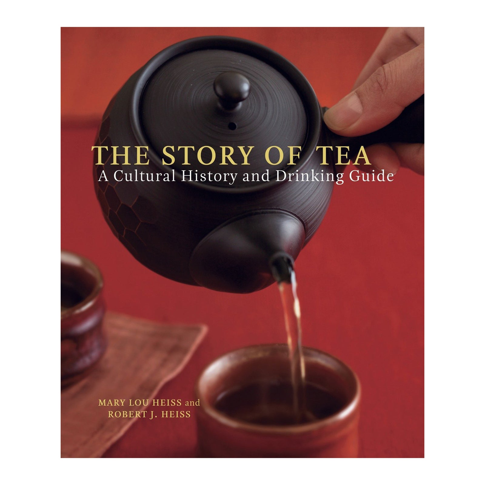 The Story of Tea: A Cultural History and Drinking Guide